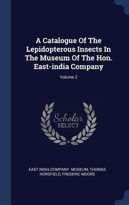 Produktbild: A Catalogue Of The Lepidopterous Insects In The Museum Of The Hon. East-india Company; Volume 2