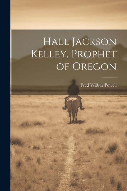 Produktbild: Hall Jackson Kelley, Prophet of Oregon