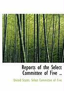 Produktbild: Reports of the Select Committee of Five ..