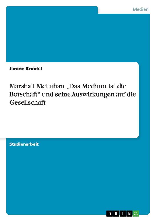 Produktbild: Marshall McLuhan "Das Medium ist die Botschaft" und seine Auswirkungen auf die Gesellschaft