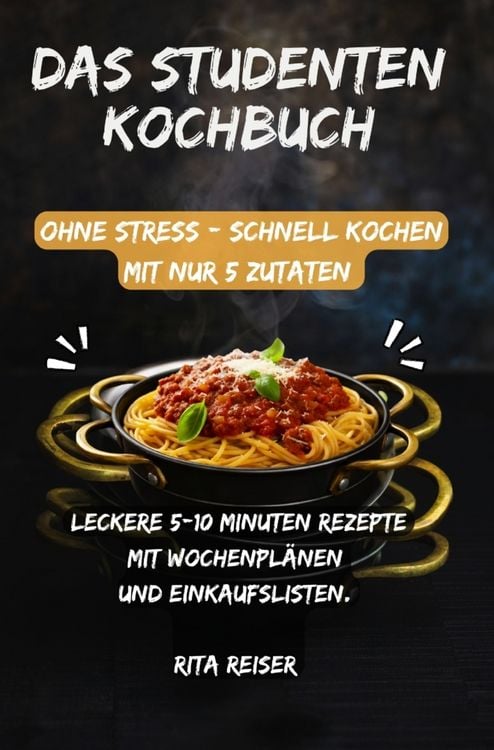 Produktbild: Das Studenten Kochbuch ohne Stress - schnell kochen mit nur 5 Zutaten
