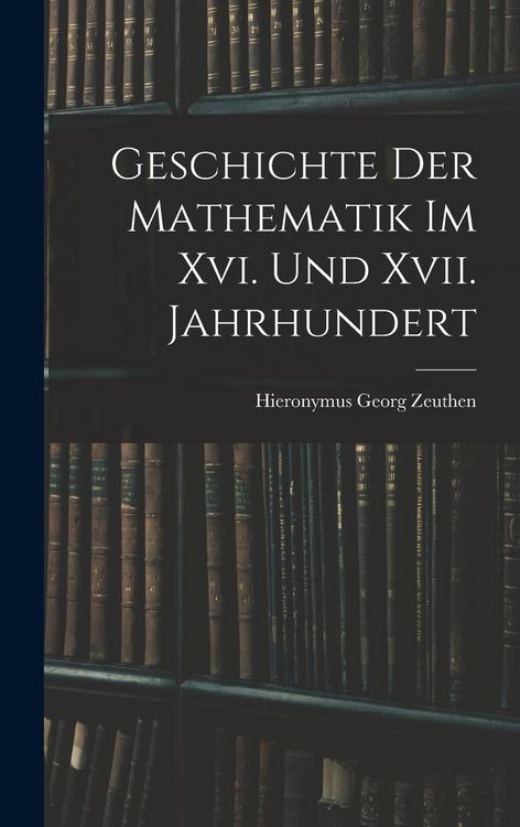 Produktbild: Geschichte Der Mathematik Im Xvi. Und Xvii. Jahrhundert