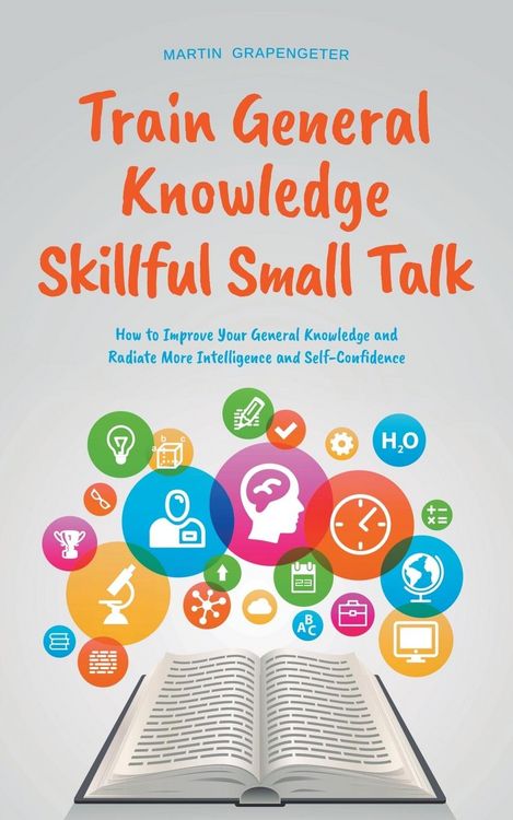 Produktbild: Train General Knowledge Skillful Small Talk - How to Improve Your General Knowledge and Radiate More Intelligence and Self-Confidence