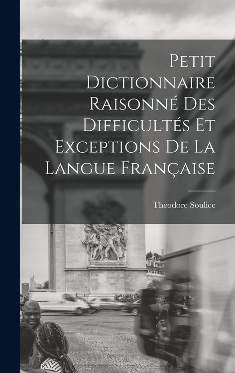 Produktbild: Petit Dictionnaire Raisonn&eacute; Des Difficult&eacute;s Et Exceptions De La Langue Fran&ccedil;aise