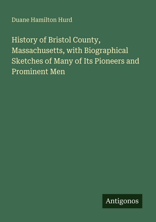 Produktbild: History of Bristol County, Massachusetts, with Biographical Sketches of Many of Its Pioneers and Prominent Men