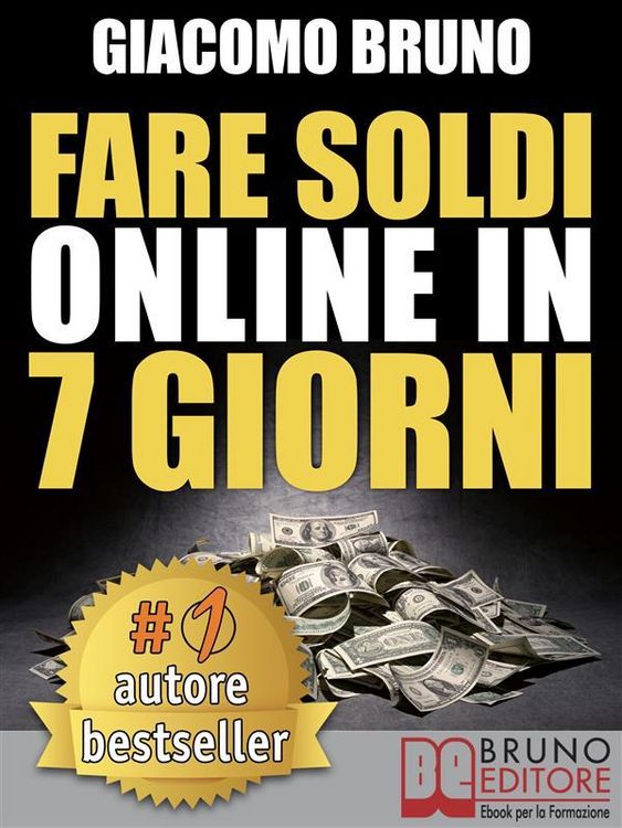 Produktbild: FARE SOLDI ONLINE IN 7 GIORNI. Come Guadagnare Denaro su Internet e Creare Rendite Automatiche con il Web