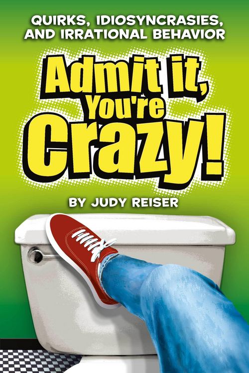 Produktbild: Admit It, You're Crazy! Quirks, Idiosyncrasies and Irrational Behavior