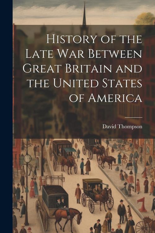 Produktbild: History of the Late War Between Great Britain and the United States of America