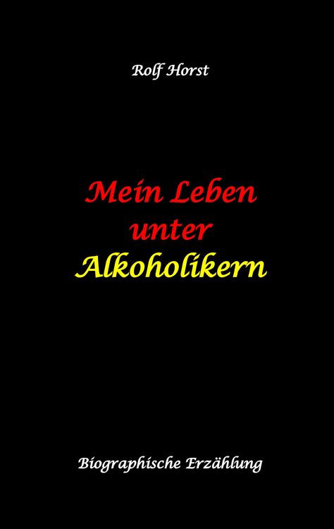 Produktbild: Mein Leben unter Alkoholikern - Sucht, Drama, Suizid, Depression, uneheliches Kind, Versagens&auml;ngste, Druck, Fassade, Therapie, Autismus, Scheidung, Reha, Trauma, Krieg, Familie, Gespr&auml;chsgruppen
