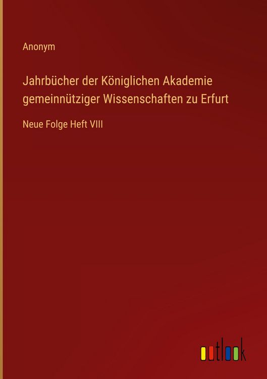 Produktbild: Jahrb&uuml;cher der K&ouml;niglichen Akademie gemeinn&uuml;tziger Wissenschaften zu Erfurt