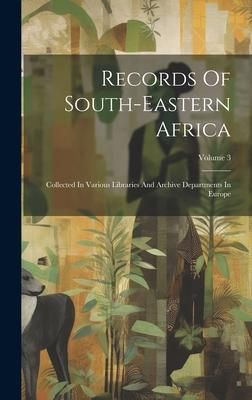 Produktbild: Records Of South-eastern Africa: Collected In Various Libraries And Archive Departments In Europe; Volume 3
