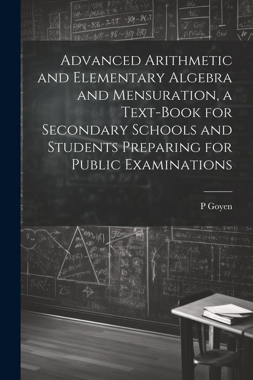 Produktbild: Advanced Arithmetic and Elementary Algebra and Mensuration, a Text-book for Secondary Schools and Students Preparing for Public Examinations