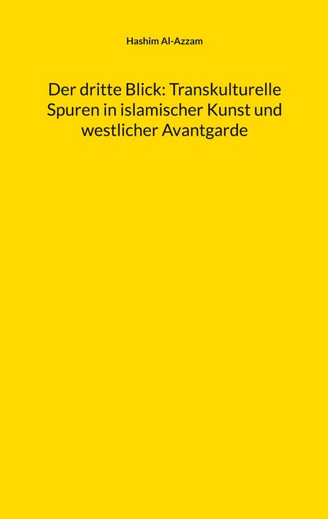 Produktbild: Der dritte Blick: Transkulturelle Spuren in islamischer Kunst und westlicher Avantgarde