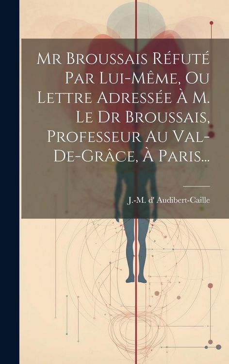 Produktbild: Mr Broussais R&eacute;fut&eacute; Par Lui-m&ecirc;me, Ou Lettre Adress&eacute;e &Agrave; M. Le Dr Broussais, Professeur Au Val-de-gr&acirc;ce, &Agrave; Paris...