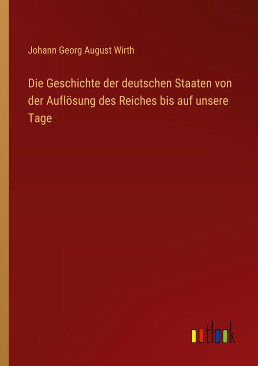 Produktbild: Die Geschichte der deutschen Staaten von der Aufl&ouml;sung des Reiches bis auf unsere Tage
