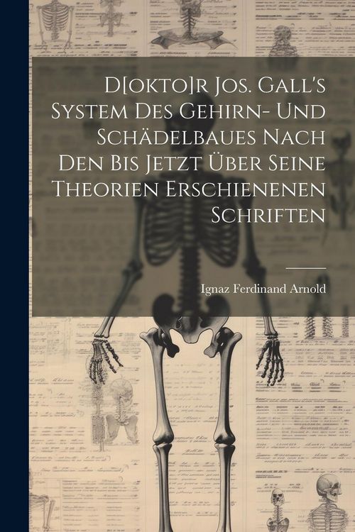 Produktbild: D[okto]r Jos. Gall's System Des Gehirn- Und Sch&auml;delbaues Nach Den Bis Jetzt &Uuml;ber Seine Theorien Erschienenen Schriften