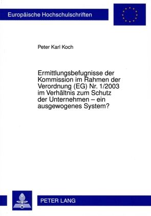 Produktbild: Ermittlungsbefugnisse der Kommission im Rahmen der Verordnung (EG) Nr. 1/2003 im Verhaeltnis zum Schutz der Unternehmen &ndash; ein ausgewogenes System?