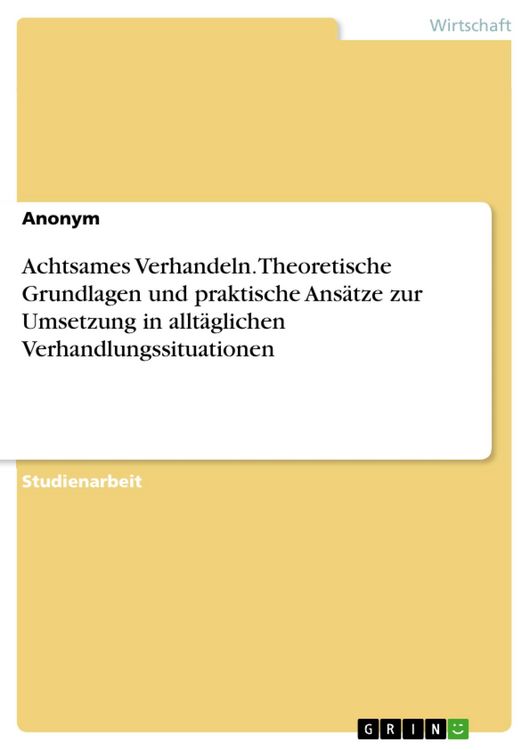 Produktbild: Achtsames Verhandeln. Theoretische Grundlagen und praktische Ans&auml;tze zur Umsetzung in allt&auml;glichen Verhandlungssituationen