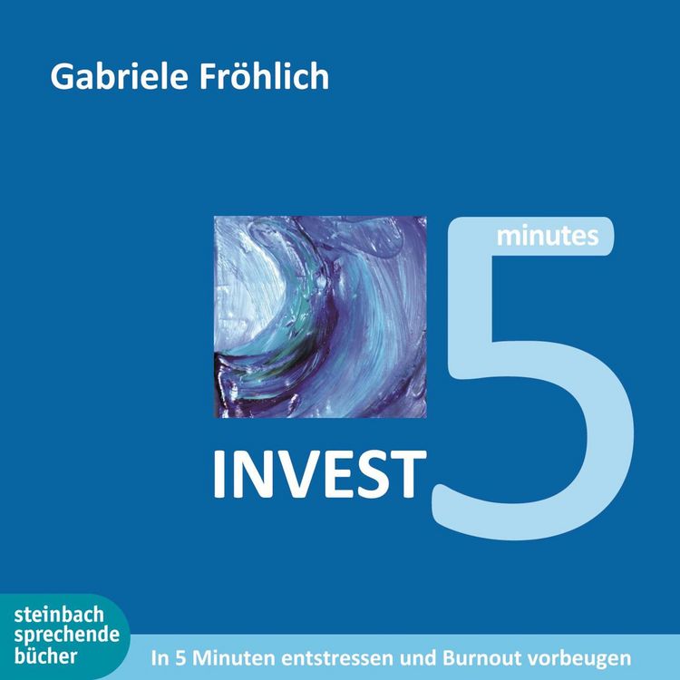 Produktbild: Invest 5 - In 5 Minuten entstressen und Burnout vermeiden (Ungek&uuml;rzt)