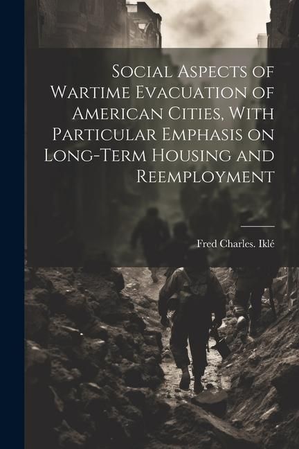 Produktbild: Social Aspects of Wartime Evacuation of American Cities, With Particular Emphasis on Long-term Housing and Reemployment