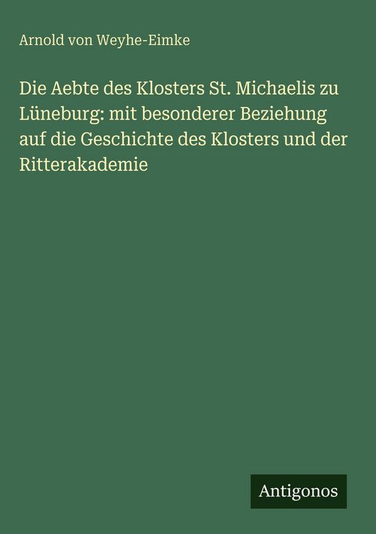Produktbild: Die Aebte des Klosters St. Michaelis zu L&uuml;neburg: mit besonderer Beziehung auf die Geschichte des Klosters und der Ritterakademie