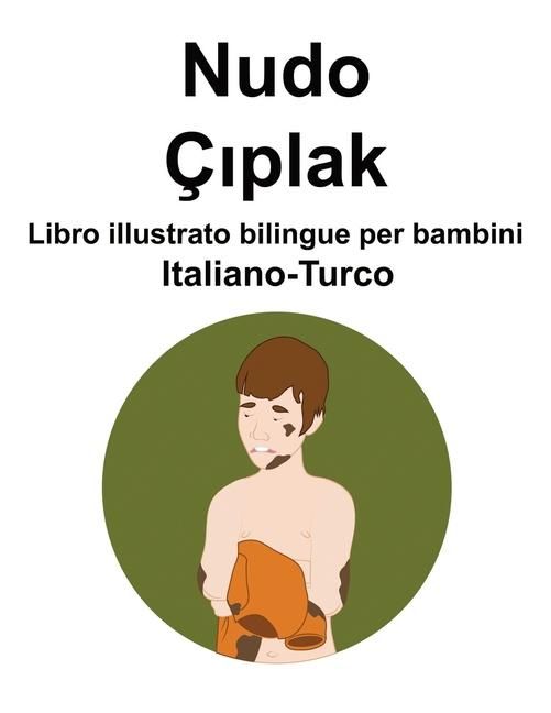 Produktbild: Italiano-Turco Nudo / &Ccedil;ıplak Libro illustrato bilingue per bambini