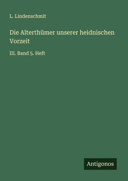 Produktbild: Die Alterth&uuml;mer unserer heidnischen Vorzeit