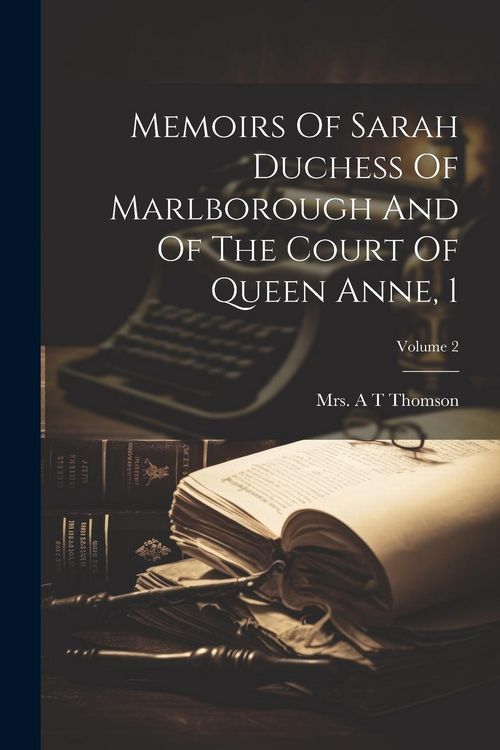 Produktbild: Memoirs Of Sarah Duchess Of Marlborough And Of The Court Of Queen Anne, 1; Volume 2