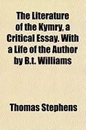 Produktbild: The Literature of the Kymry, a Critical Essay. with a Life of the Author by B.T. Williams