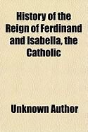 Produktbild: History of the Reign of Ferdinand and Isabella, the Catholic