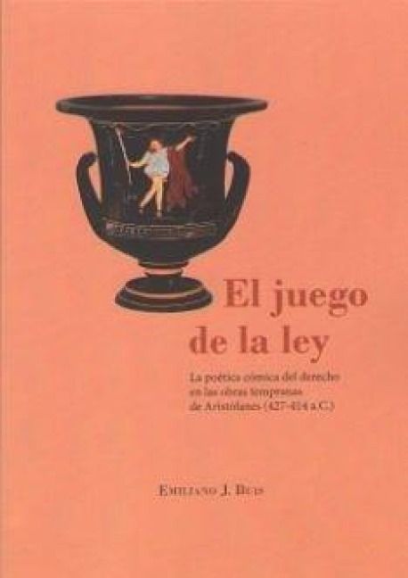 Produktbild: El juego de la ley : la po&eacute;tica c&oacute;mica del derecho en las obras tempranas de Arist&oacute;fanes (427-414 a.C.)
