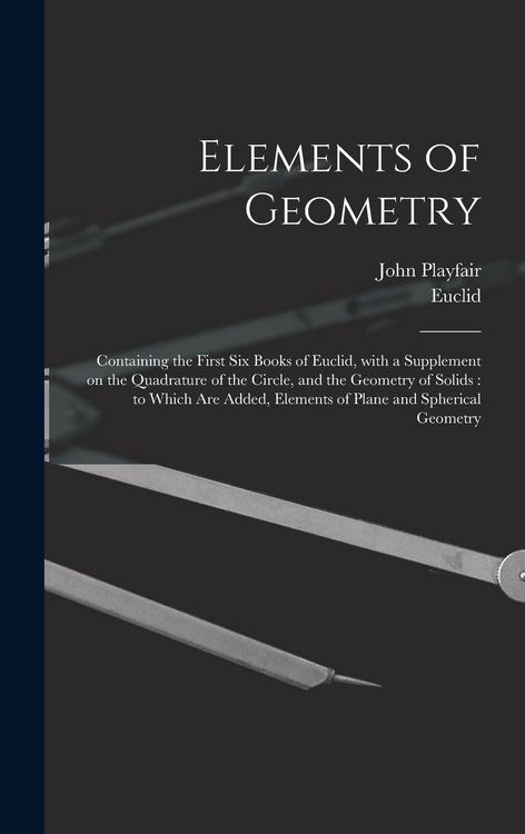 Produktbild: Elements of Geometry: Containing the First Six Books of Euclid, With a Supplement on the Quadrature of the Circle, and the Geometry of Solid