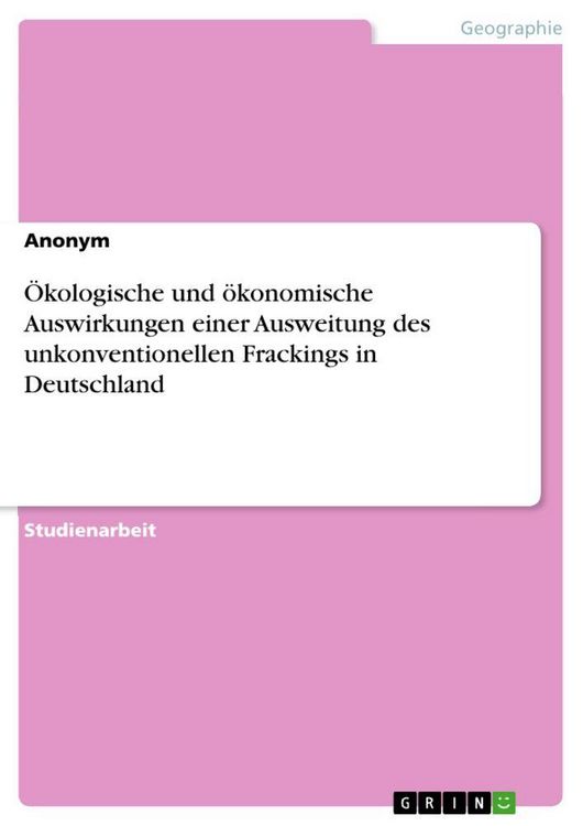 Produktbild: &Ouml;kologische und &ouml;konomische Auswirkungen einer Ausweitung des unkonventionellen Frackings in Deutschland