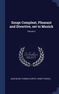 Produktbild: Songs Compleat, Pleasant and Divertive, set to Musick; Volume 3