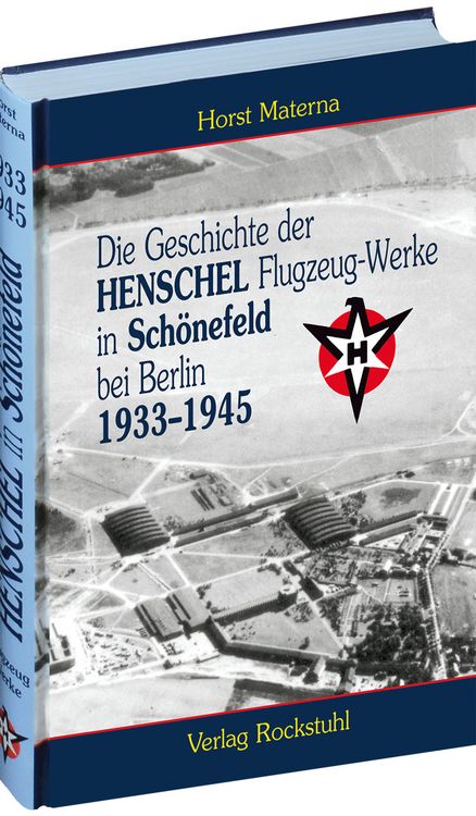 Produktbild: Die Geschichte der Henschel Flugzeug-Werke A.G. in Sch&ouml;nefeld bei Berlin 1933 bis 1945