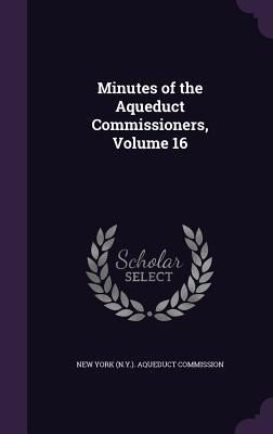 Produktbild: Minutes of the Aqueduct Commissioners, Volume 16