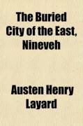Produktbild: The Buried City of the East, Nineveh; A Narrative of the Discoveries of Mr. Layard and M. Botta at Nimroud and Khorsabad: With Descriptions of