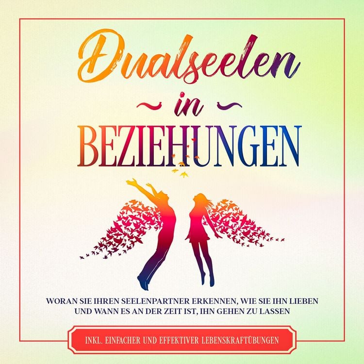 Produktbild: Dualseelen in Beziehungen: Woran Sie Ihren Seelenpartner erkennen, wie Sie ihn lieben und wann es an der Zeit ist, ihn gehen zu lassen - inkl. einfacher und effektiver Lebenskraft&uuml;bungen