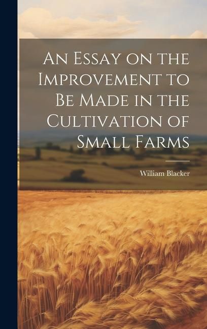 Produktbild: An Essay on the Improvement to be Made in the Cultivation of Small Farms