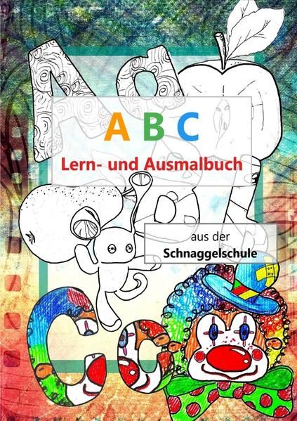 Produktbild: Die Schnaggel / A B C Lern- und Ausmalbuch