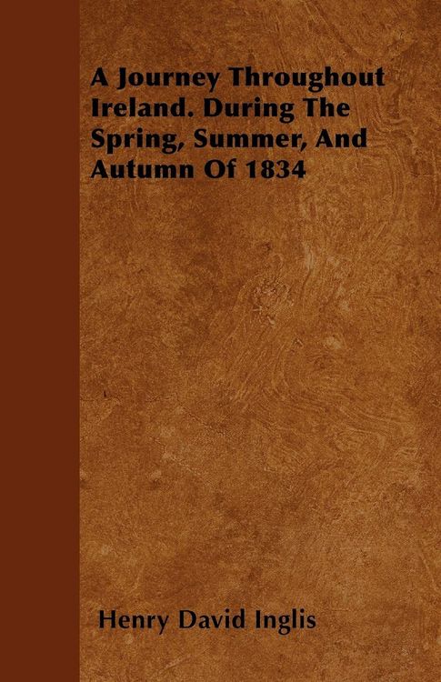 Produktbild: A Journey Throughout Ireland. During The Spring, Summer, And Autumn Of 1834
