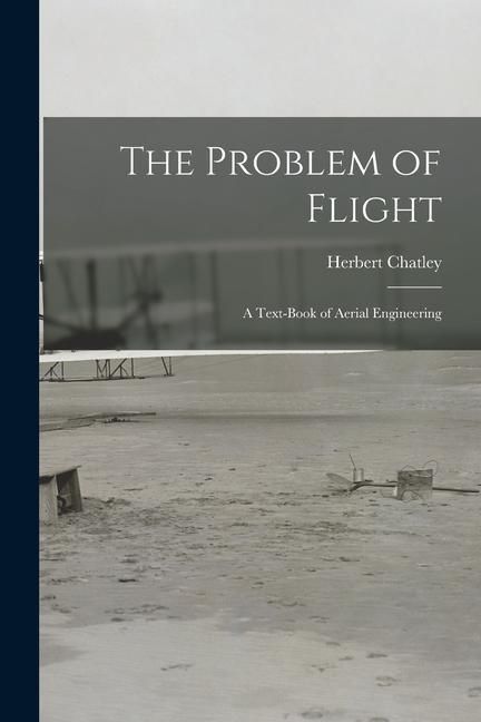 Produktbild: The Problem of Flight: a Text-book of Aerial Engineering