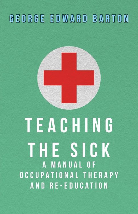 Produktbild: Teaching The Sick - A Manual Of Occupational Therapy And Re-Education