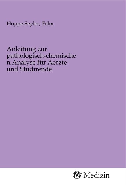 Produktbild: Anleitung zur pathologisch-chemischen Analyse f&uuml;r Aerzte und Studirende