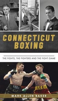 Produktbild: Connecticut Boxing: The Fights, the Fighters and the Fight Game