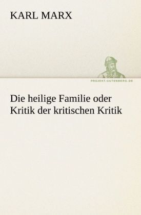 Produktbild: Die heilige Familie oder Kritik der kritischen Kritik