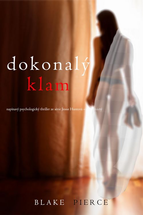 Produktbild: Dokonal&yacute; klam (nap&iacute;nav&yacute; psychologick&yacute; thriller ze s&eacute;rie Jessie Huntov&aacute; - d&iacute;l ctrn&aacute;ct&yacute;)