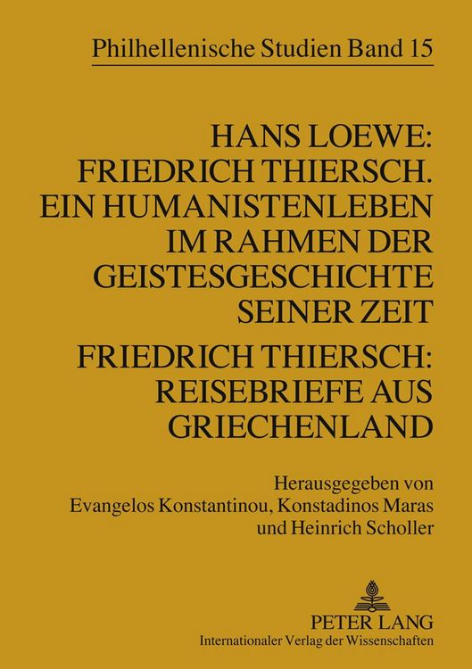 Produktbild: Hans Loewe: Friedrich Thiersch. Ein Humanistenleben im Rahmen der Geistesgeschichte seiner Zeit - Friedrich Thiersch: Reisebriefe aus Griechenland
