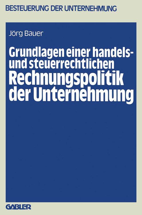 Produktbild: Grundlagen einer handels- und steuerrechtlichen Rechnungspolitik der Unternehmung