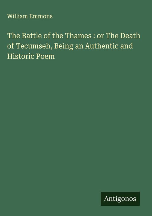 Produktbild: The Battle of the Thames : or The Death of Tecumseh, Being an Authentic and Historic Poem